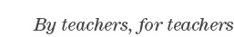 By teachers, for teachers