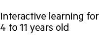Interactive learning for 4-11 years old